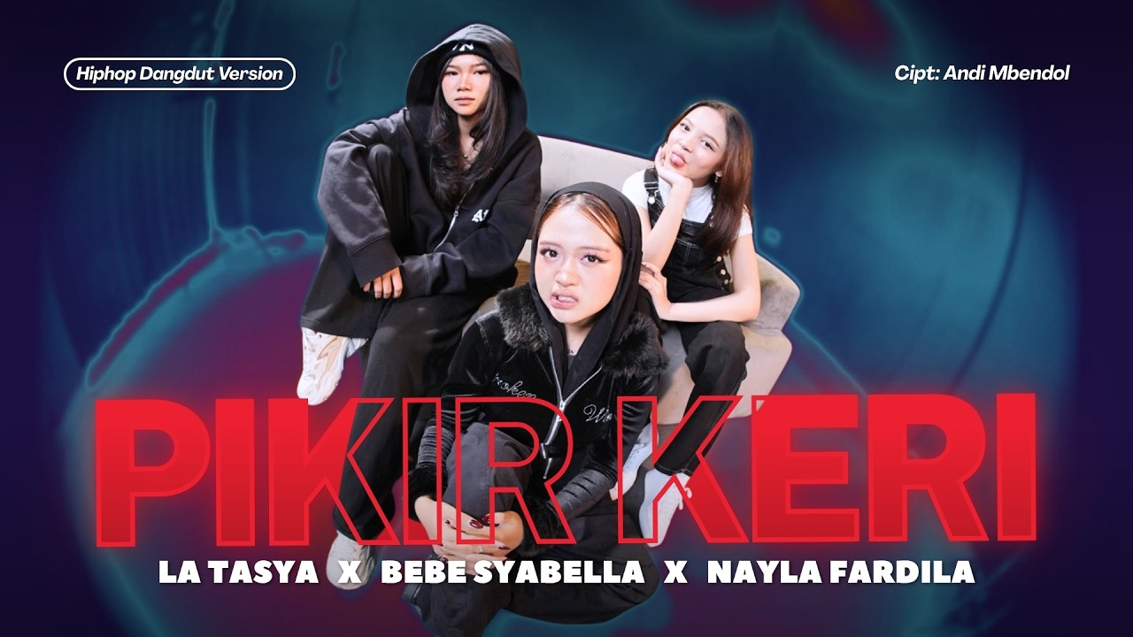 PIKIR KERI - La Tasya Feat. Bebe Syabella, Nayla Fardila (HIPHOP DANGDUT VERSION)