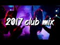 2017 club vibes ~party playlist