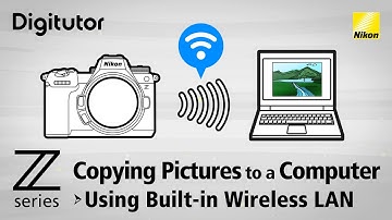 Copying Pictures to a Computer Using Built-in Wireless LAN | Z series | Nikon Digitutor