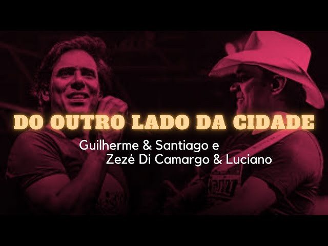 Guilherme & Santiago/Zezé Di Camargo & Luciano - Do Outro Lado Da Cidade