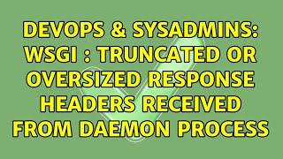 DevOps & SysAdmins: WSGI : Truncated or oversized response headers received from daemon process