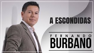 A escondidas - Fernando Burbano (LETRA)