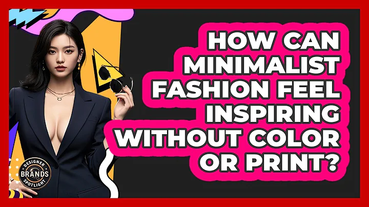 How Can Minimalist Fashion Feel Inspiring Without Color Or Print? - Designer Brands Spotlight