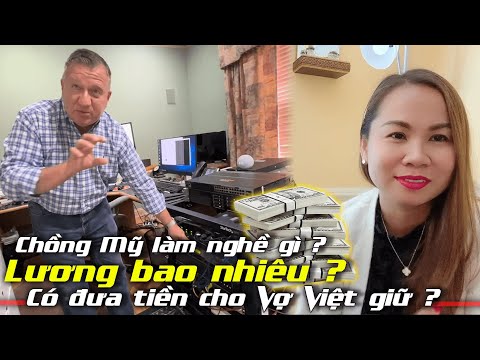 Video Chồng Mỹ LÀM NGHỀ GÌ? LƯƠNG Bao Nhiêu? Có ĐƯA TIỀN Cho... - youtube