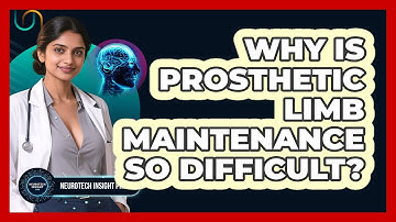 Why Is Prosthetic Limb Maintenance So Difficult? - Neurotech Insight Pro