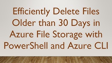 Efficiently Delete Files Older than 30 Days in Azure File Storage with PowerShell and Azure CLI