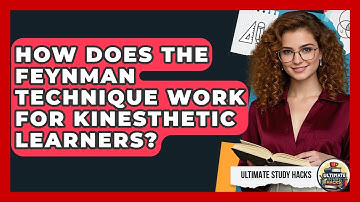 How Does The Feynman Technique Work For Kinesthetic Learners? - Ultimate Study Hacks