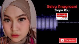 Siapa kau - Selvy Anggraeni #gudangdangdut