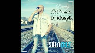 Solo Dile feat Dj Klassik,  Dandy el Producto