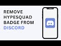How To Remove Hypesquad Badge From Discord Profile