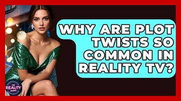 Why Are Plot Twists So Common In Reality TV? - The Reality Radar