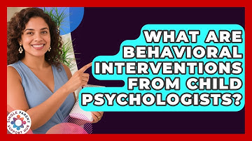 What Are Behavioral Interventions From Child Psychologists? - Single Parent Support Hub