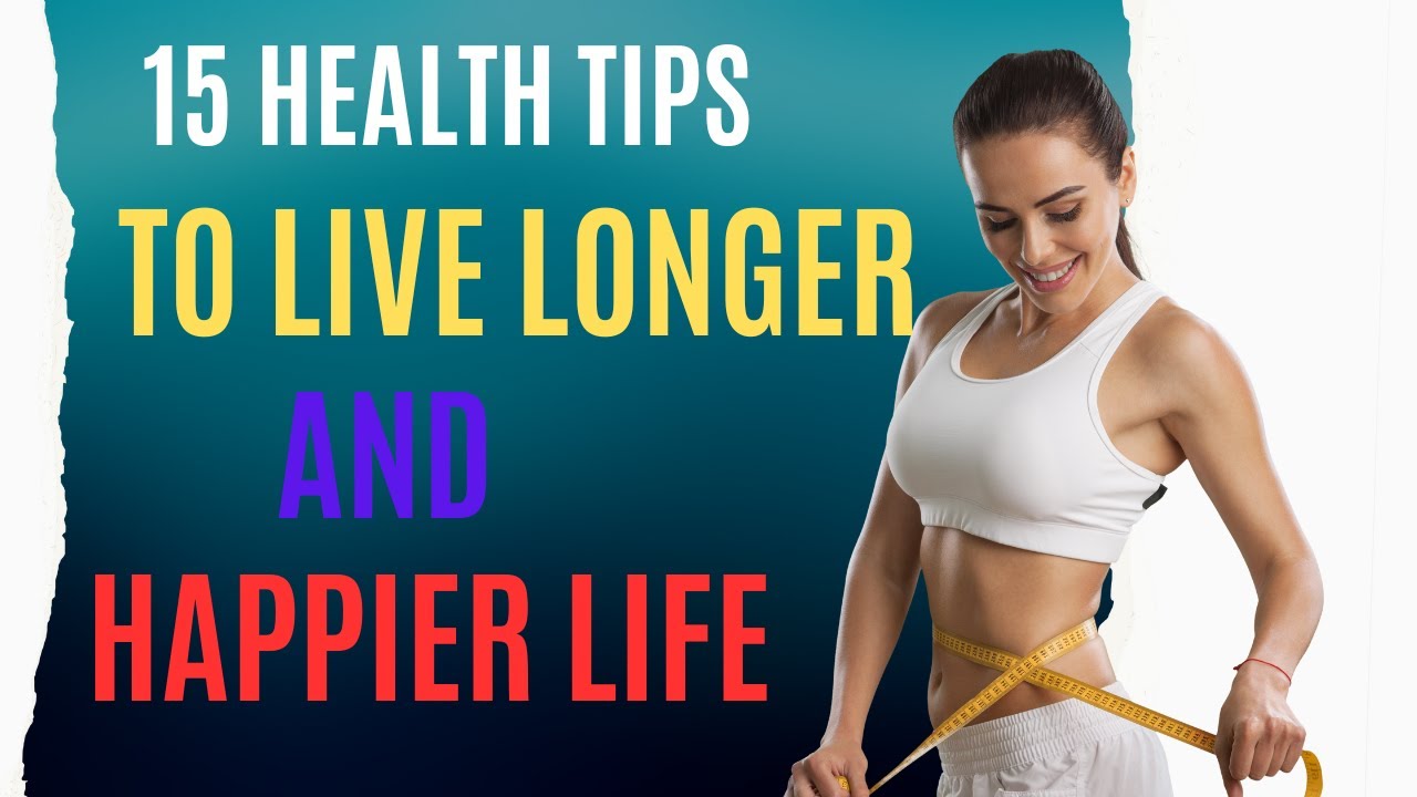 15 Top Health Strategies for a Longer and Happier Life | Secrets to ...