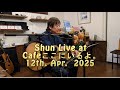 Shun Live At Cafeここにいるよ。 12th. Apr. 2025