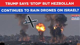Trump Says 'Stop' But Hezbollah Won't Listen? Lebanon Militants Fire Drones Towards Israel's North
