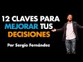 12 Claves para tomar Mejores Decisiones y Emprender⎮Sergio Fernández, Máster de Emprendedores