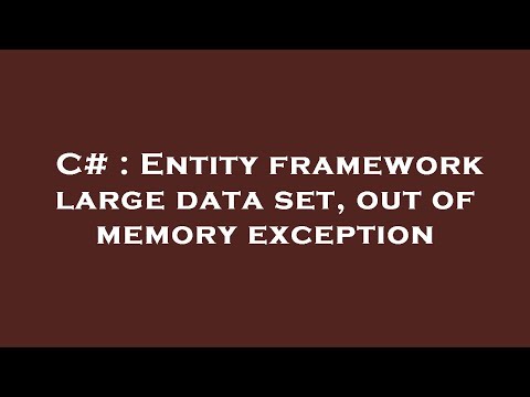 C# : Entity framework large data set, out of memory exception