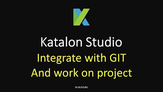 Katalon Studio 22 - Integrate with GIT and work on project