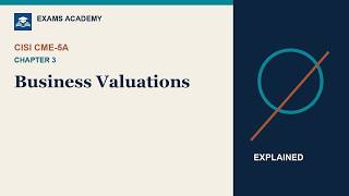 CISI CME-5A Chapter 3 Explained: Business Valuations