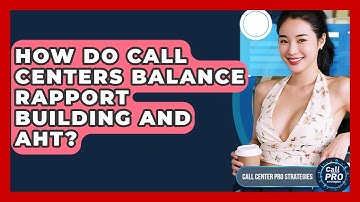 How Do Call Centers Balance Rapport Building And AHT? - Call Center Pro Strategies