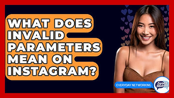 What Does Invalid Parameters Mean on Instagram? - Everyday-Networking