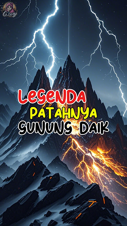 LEGENDA PATAHNYA GUNUNG DAIK #legenda #mitos #ceritarakyat