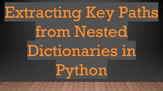 Extracting Key Paths from Nested Dictionaries in Python