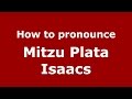 How to pronounce Mitzu Plata Isaacs (Colombian Spanish/Colombia)  - PronounceNames.com