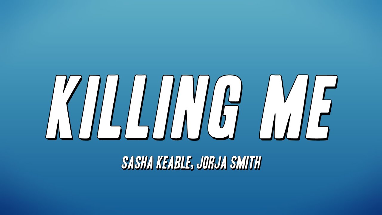 Sasha Keable, Jorja Smith - Killing Me (Lyrics)
