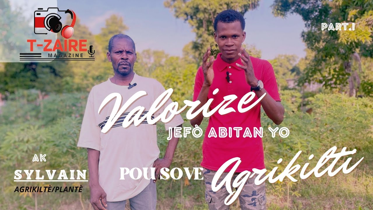 VALORIZE JEFÒ ABITAN YO POU SOVE KILTI LAKAY| AKAYÈ| T-ZAIRE MAGAZINE| SYLVAIN | Part.1