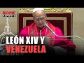 El PAPA León vuelve a pronunciarse sobre VENEZUELA: “Que se RESPETE la voluntad del PUEBLO”