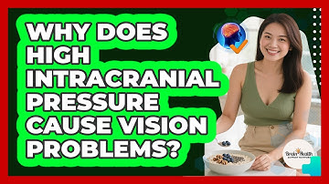 Why Does High Intracranial Pressure Cause Vision Problems? - Brain Health Support Network