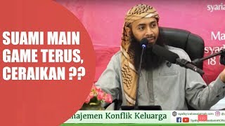 Suami tidak berhenti main game, Ceraikan ? | Ustad syafiq riza basalamah.