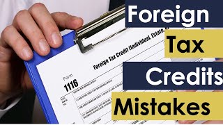 US Foreign Tax Credits: Avoid These 4 Mistakes When Filing Form 1116