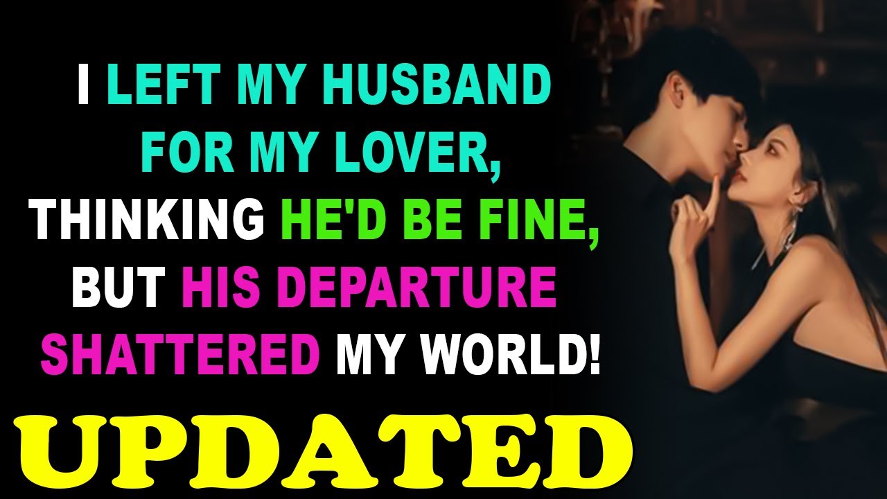 i-left-my-husband-for-my-lover-thinking-he-d-be-fine-but-his