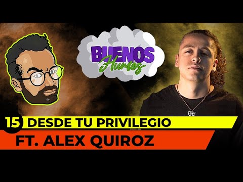 EP.15 | DESDE TU PRIVILEGIO!! CON ALEX QUIRÓZ
