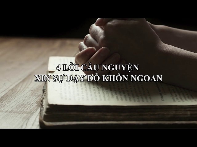 DƯỠNG LINH - 4 Lời Cầu Nguyện Xin Sự Dạy Dỗ Khôn Ngoan
