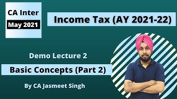 Income Tax Class 2 | Basic Concepts (Part-2) | CA Inter | CMA Inter | CS Executive| May 2021 Onwards