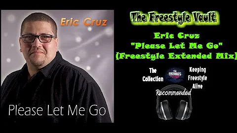 Eric Cruz "Please Let Me Go" (Freestyle Extended M...