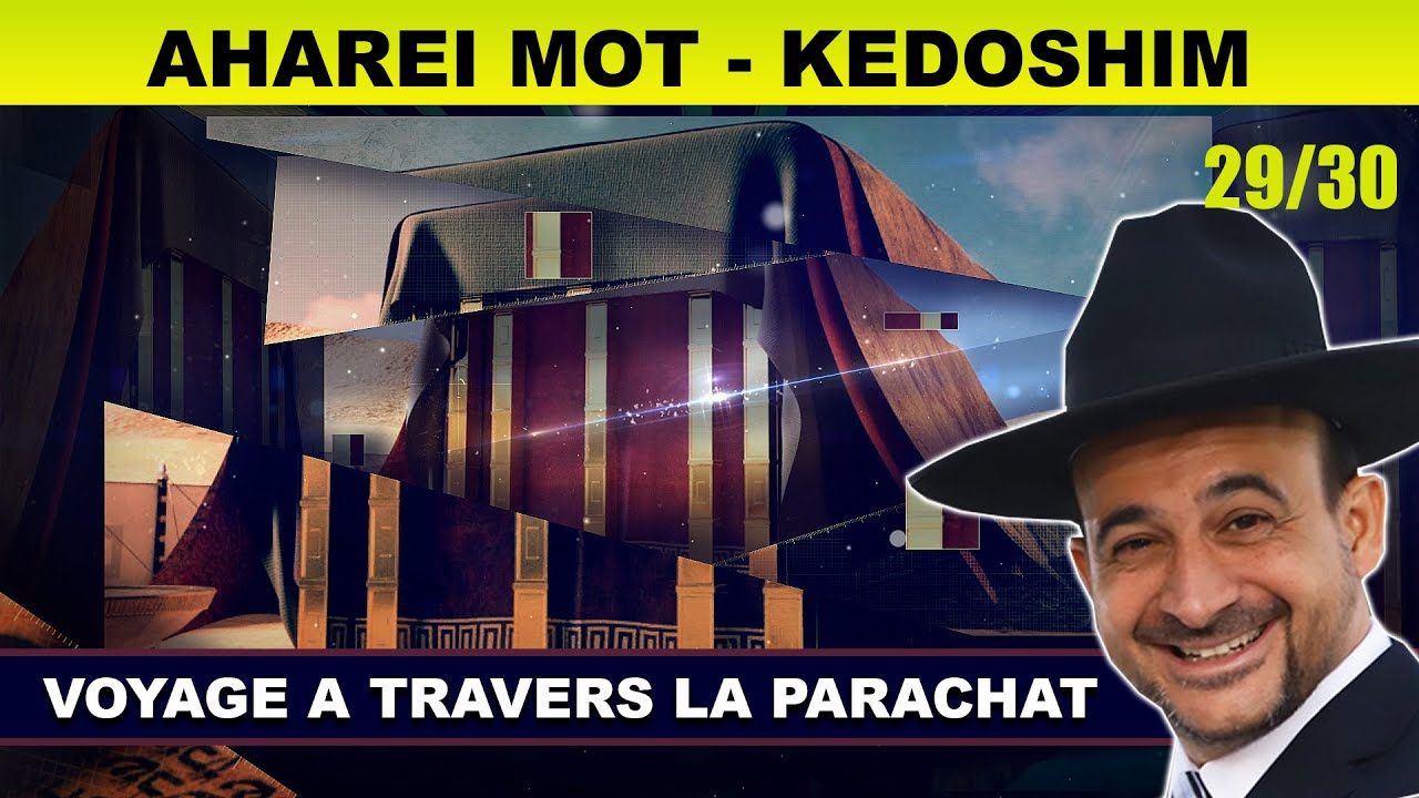 VOYAGE à travers la Parachat (AHAREI MOT / KEDOSHIM - 29 / 30) - Rav Shmouel Timestit