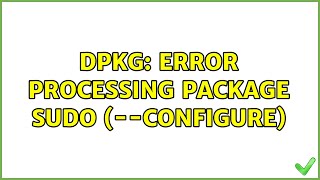 Ubuntu: dpkg: error processing package sudo (--configure)