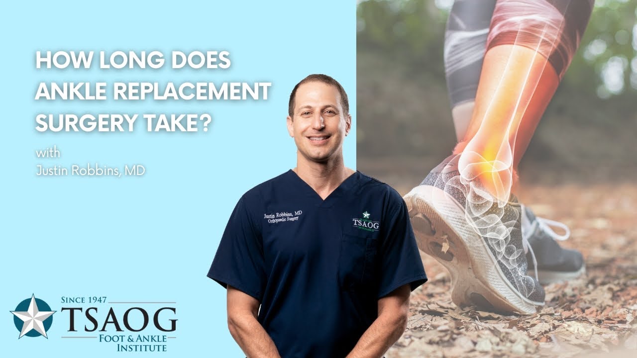 How Long Does Ankle Replacement Surgery Take? - Dr. Justin Robbins ...