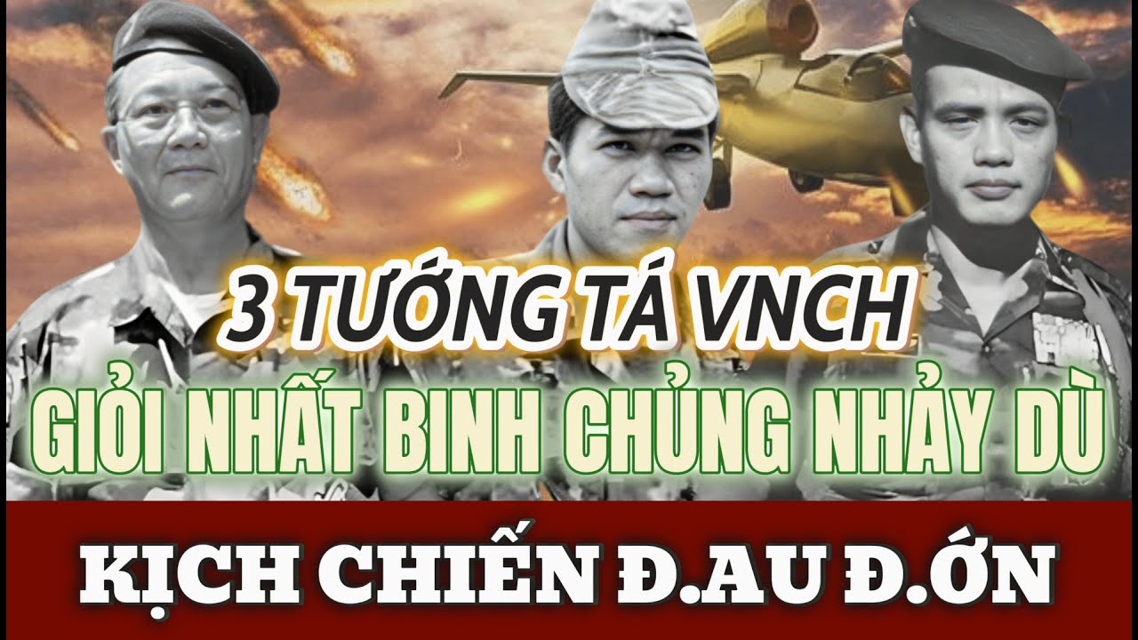 3 TƯỚNG TÁ VNCH GIỎI NHẤT binh chủng nhảy dù - TƯỜNG TẬN KỊCH CHIẾN ĐAU ĐỚN | Tin Nhanh Lịch Sử