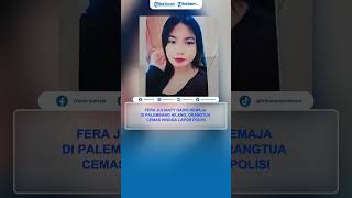 Fera Julianty Gadis Remaja di Palembang Hilang, Orangtua Cemas Hingga Lapor Polisi