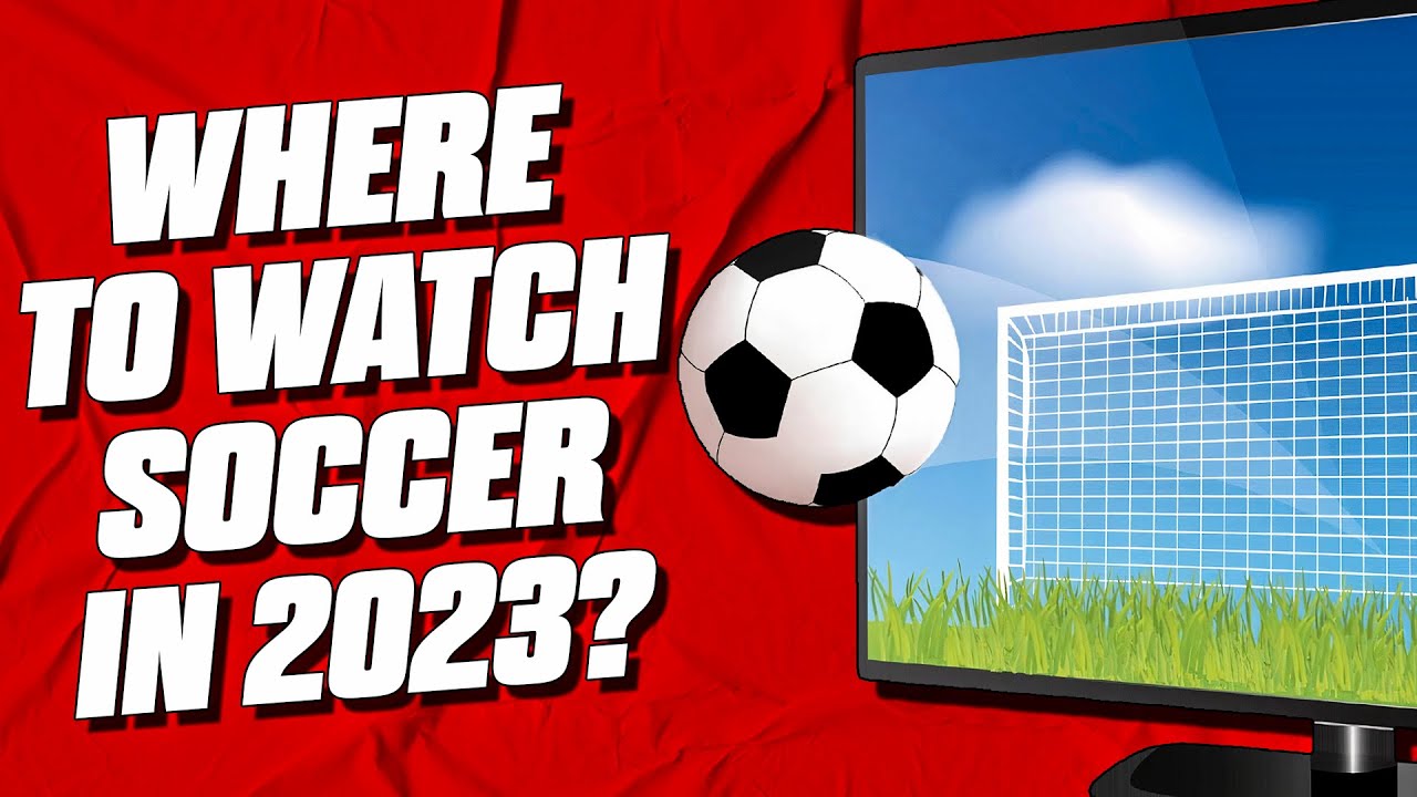 Where to Watch Soccer in 2023 cordcutters