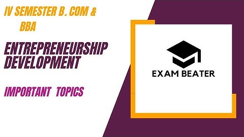 IV semester B. Com/ BBA- Entrepreneurship Development - Important Topics -  Dr. Salini K.