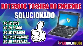 NOTEBOOK TOSHIBA NO ENCIENDE | DIAGNÓSTICO Y SOLUCIÓN