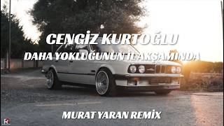 Cengiz Kurtoğlu - Daha Yokluğunun İlk Akşamında (Murat Yaran Remix)