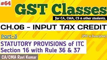 64 | CH.06, PART-3 | INPUT TAX CREDIT | SECTION 16 with RULE 36 & 37 | STATUTORY PROVISIONS | ICAI