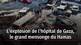 L’explosion de l’hôpital de Gaza, le grand mensonge du Hamas